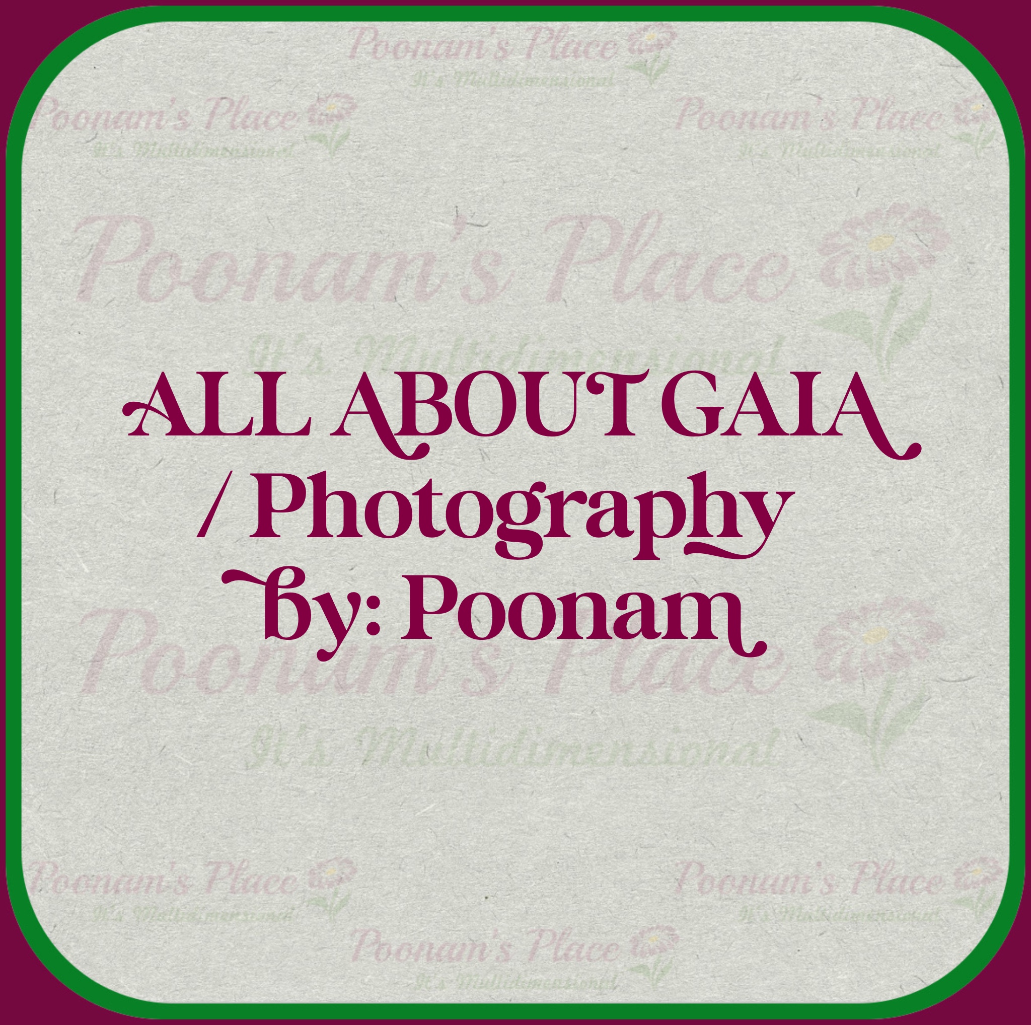 “All About Gaia” by: Poonam